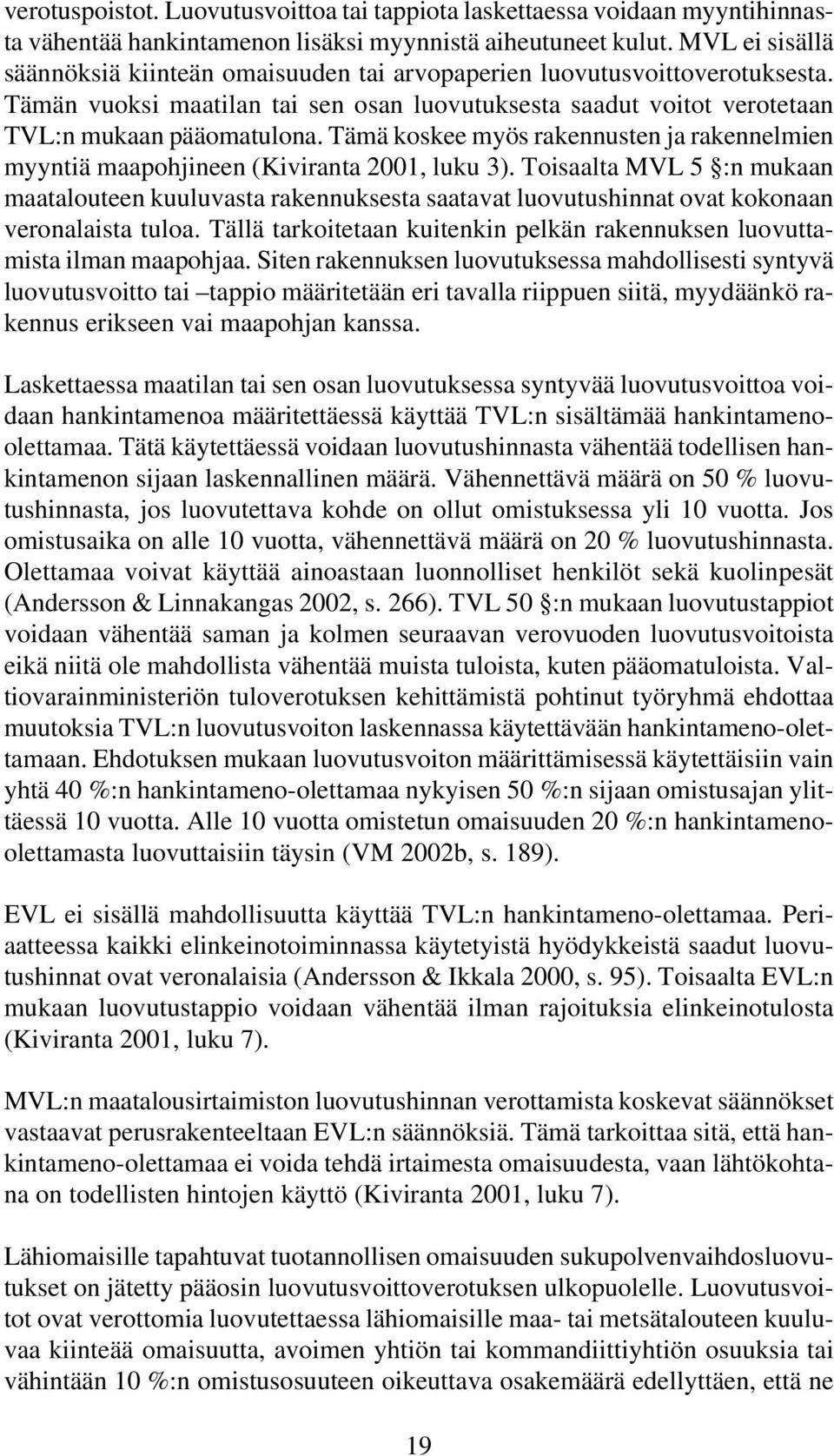 Tämä koskee myös rakennusten ja rakennelmien myyntiä maapohjineen (Kiviranta 2001, luku 3).