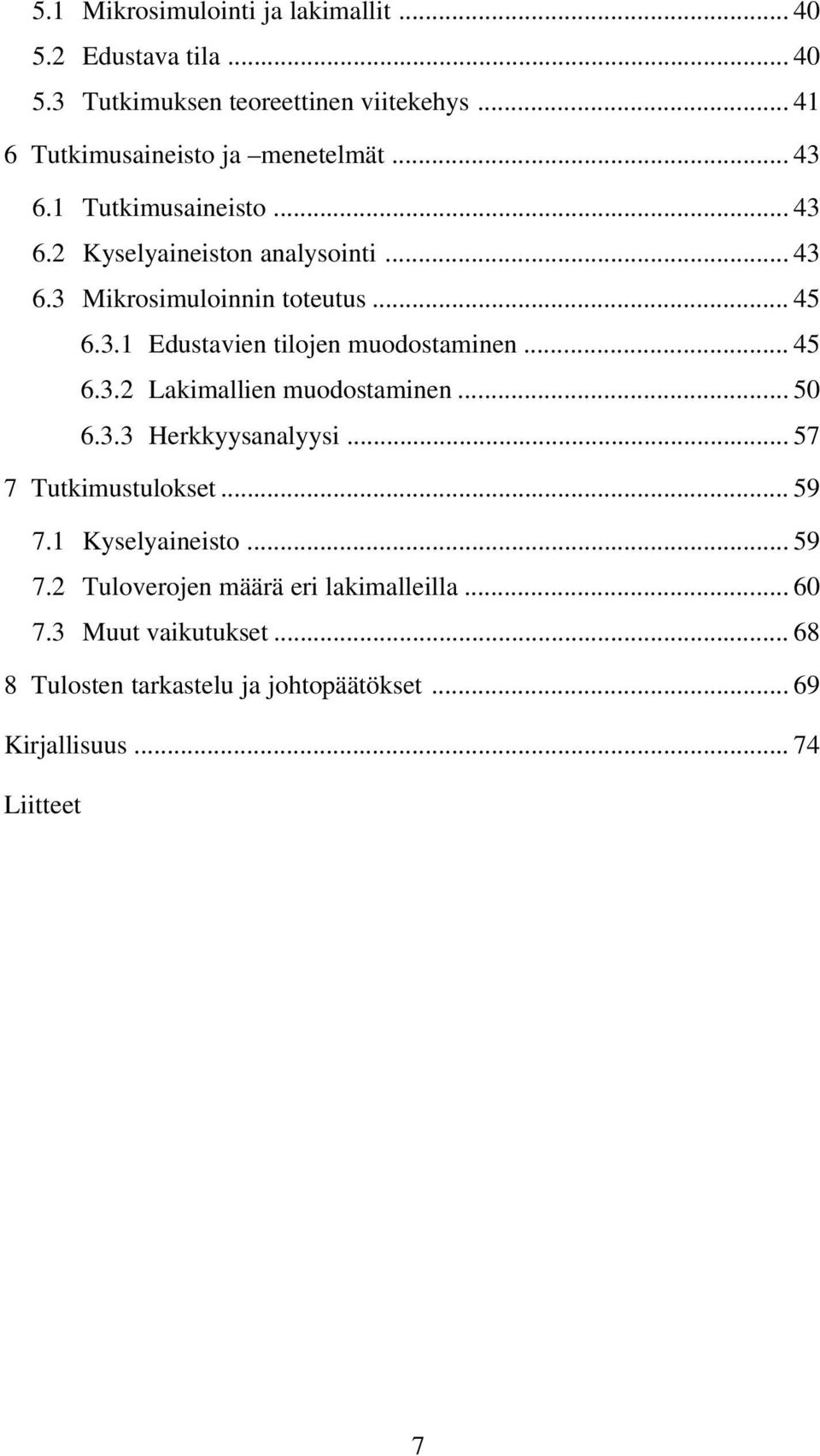 .. 45 6.3.1 Edustavien tilojen muodostaminen... 45 6.3.2 Lakimallien muodostaminen... 50 6.3.3 Herkkyysanalyysi... 57 7 Tutkimustulokset.