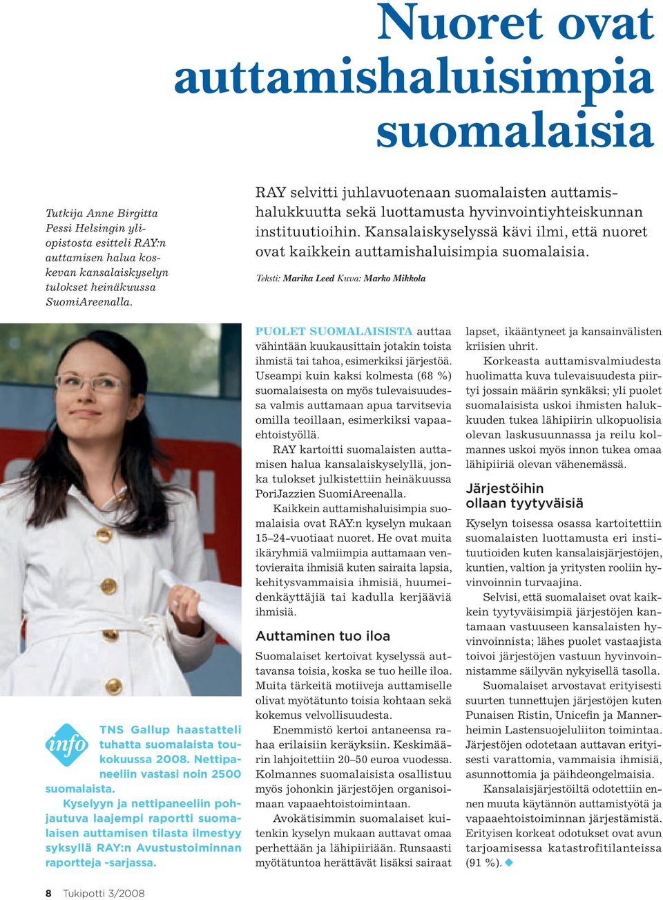 Kansalaiskyselyssä kävi ilmi, että nuoret ovat kaikkein auttamishaluisimpia suomalaisia. Teksti: Marika Leed Kuva: Marko Mikkola TNS Gallup haastatteli info tuhatta suomalaista toukokuussa 2008.