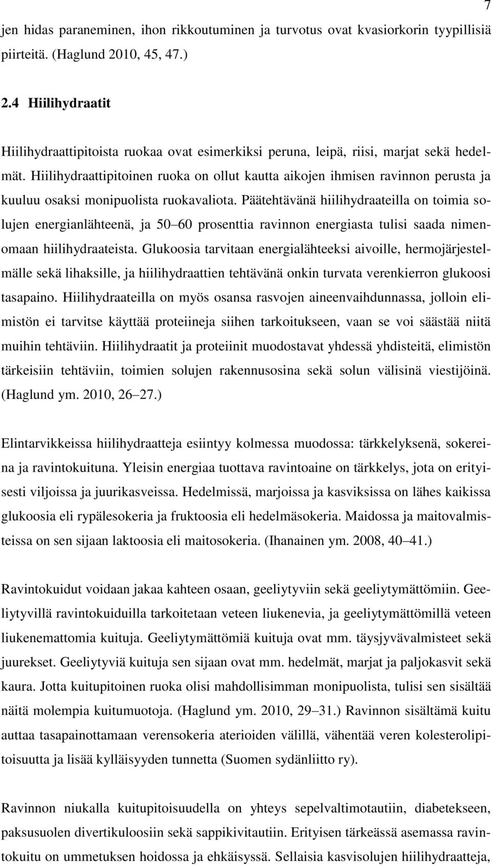 Hiilihydraattipitoinen ruoka on ollut kautta aikojen ihmisen ravinnon perusta ja kuuluu osaksi monipuolista ruokavaliota.