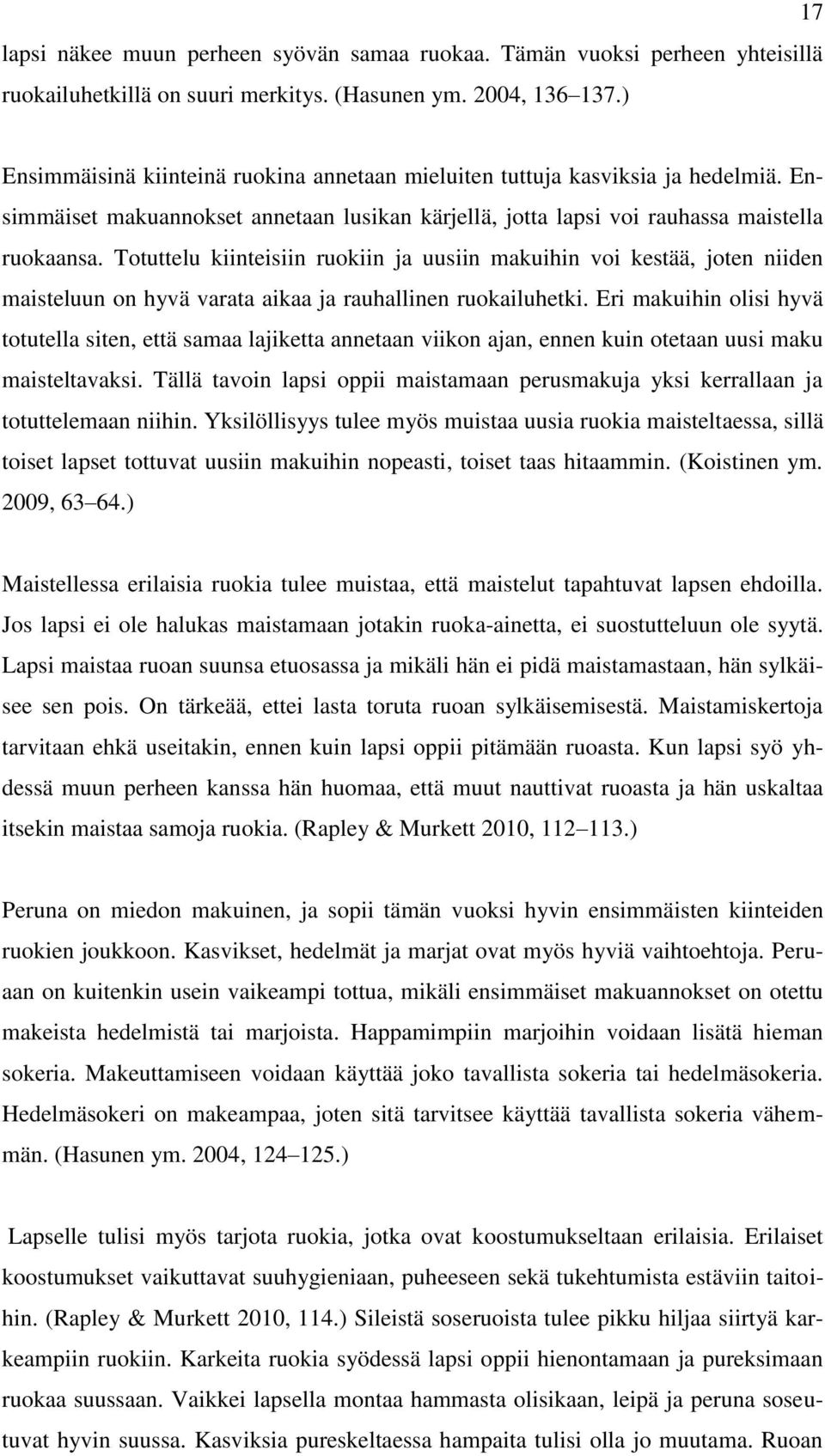 Totuttelu kiinteisiin ruokiin ja uusiin makuihin voi kestää, joten niiden maisteluun on hyvä varata aikaa ja rauhallinen ruokailuhetki.