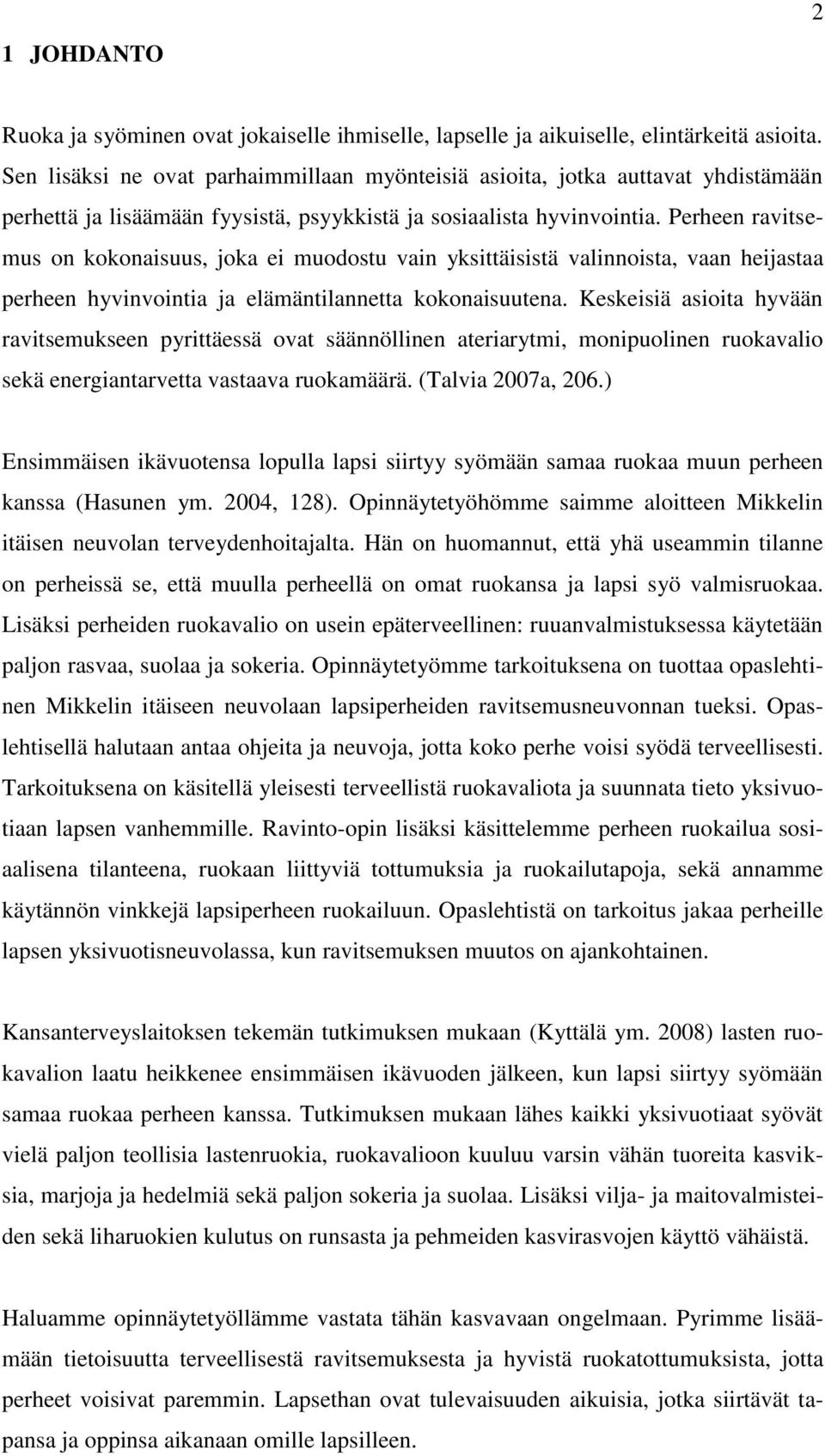 Perheen ravitsemus on kokonaisuus, joka ei muodostu vain yksittäisistä valinnoista, vaan heijastaa perheen hyvinvointia ja elämäntilannetta kokonaisuutena.