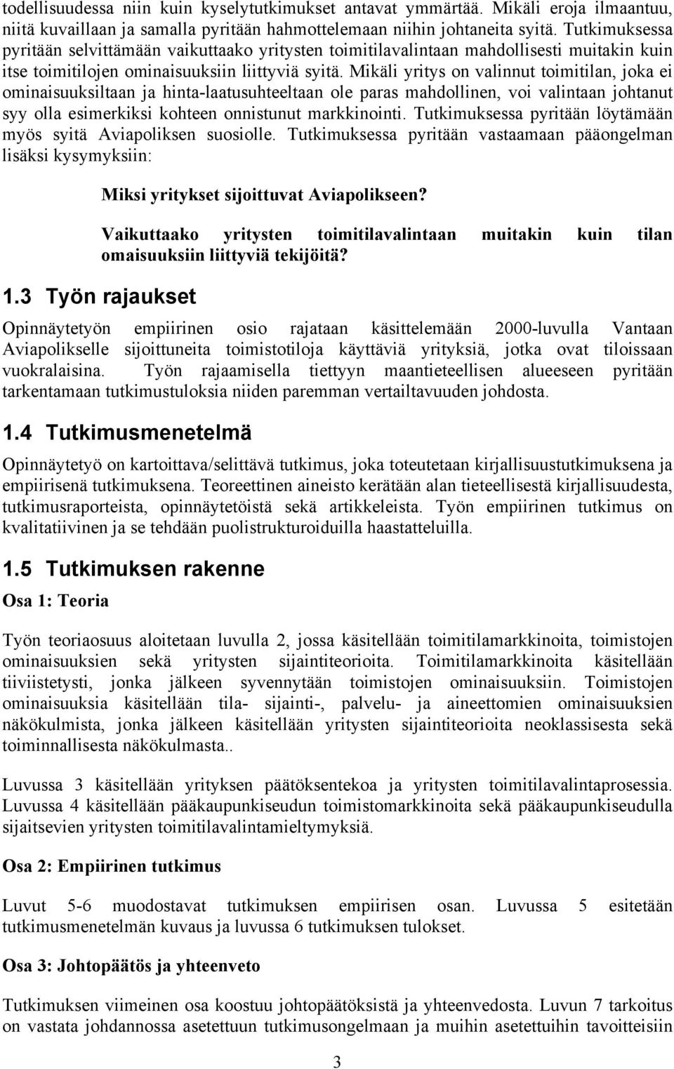 Mikäli yritys on valinnut toimitilan, joka ei ominaisuuksiltaan ja hinta-laatusuhteeltaan ole paras mahdollinen, voi valintaan johtanut syy olla esimerkiksi kohteen onnistunut markkinointi.