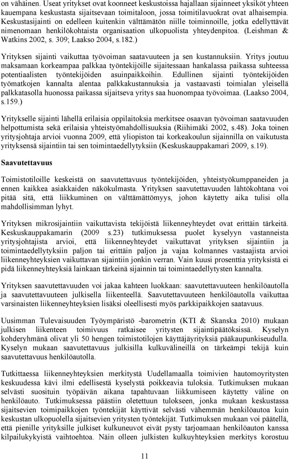 309; Laakso 2004, s.182.) Yrityksen sijainti vaikuttaa työvoiman saatavuuteen ja sen kustannuksiin.