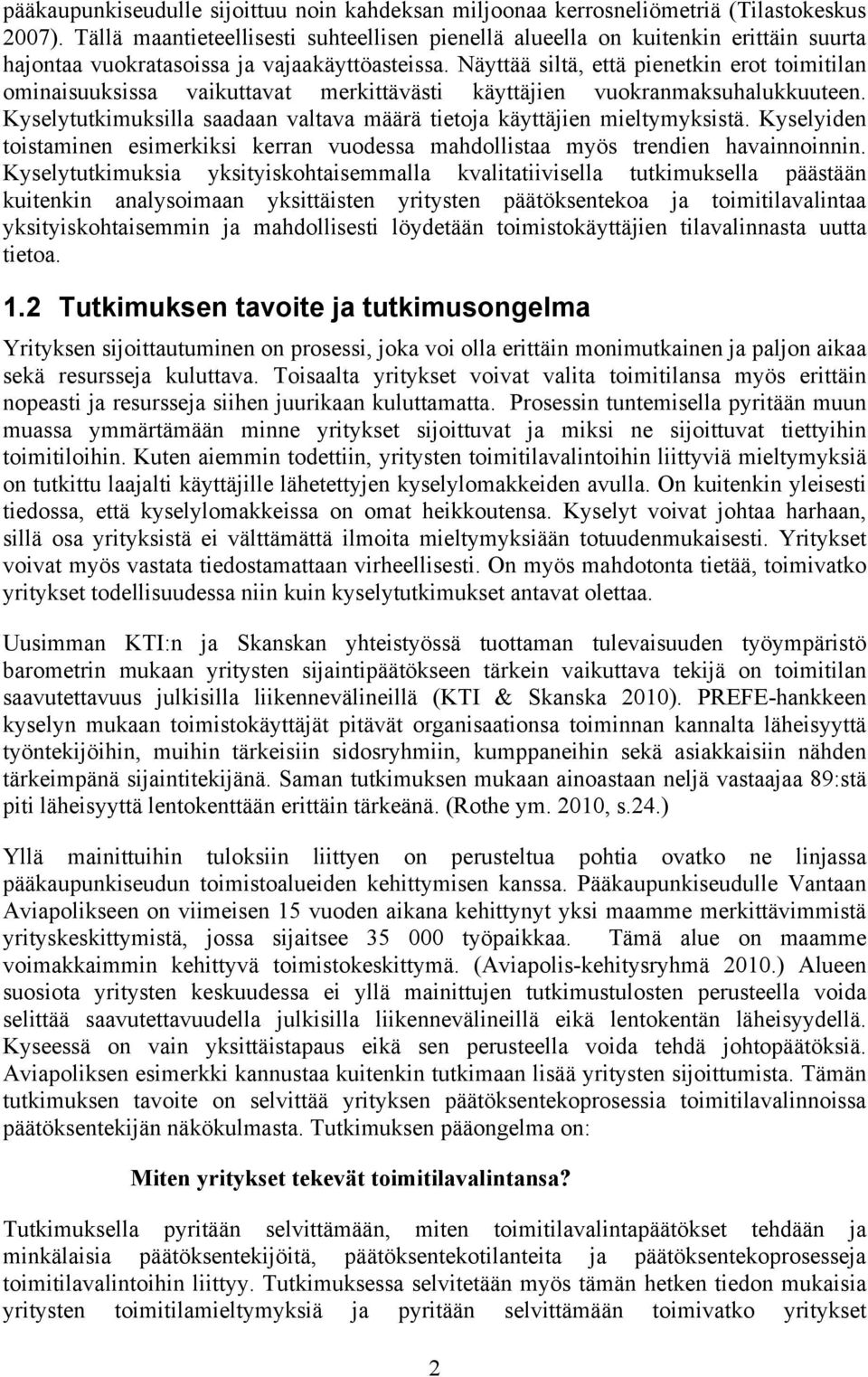 Näyttää siltä, että pienetkin erot toimitilan ominaisuuksissa vaikuttavat merkittävästi käyttäjien vuokranmaksuhalukkuuteen.