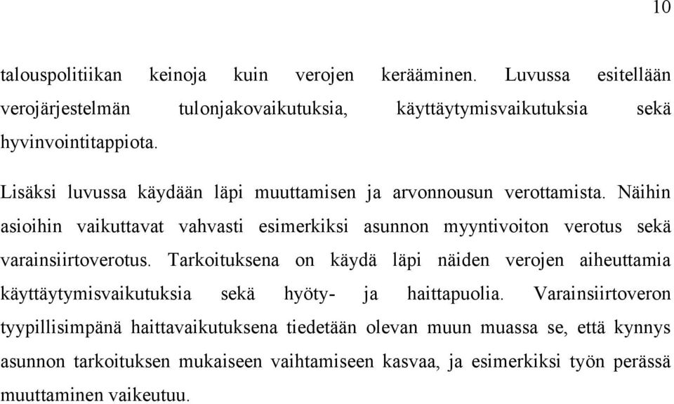 Näihin asioihin vaikuttavat vahvasti esimerkiksi asunnon myyntivoiton verotus sekä varainsiirtoverotus.