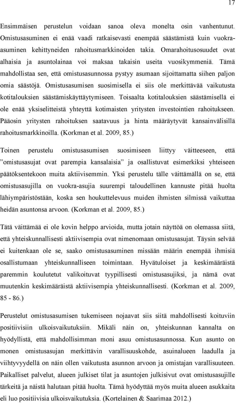 Omistusasumisen suosimisella ei siis ole merkittävää vaikutusta kotitalouksien säästämiskäyttäytymiseen.