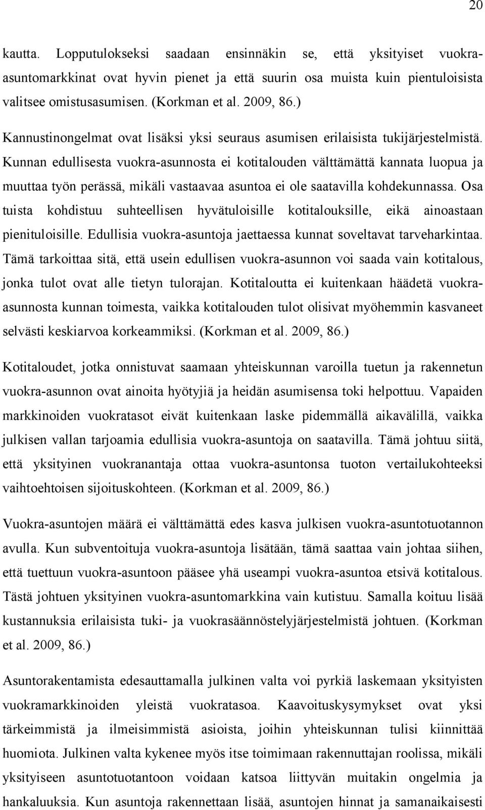 Kunnan edullisesta vuokra-asunnosta ei kotitalouden välttämättä kannata luopua ja muuttaa työn perässä, mikäli vastaavaa asuntoa ei ole saatavilla kohdekunnassa.