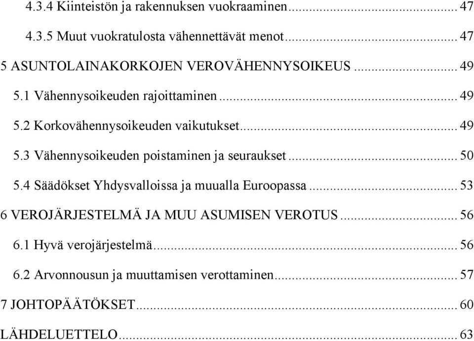 .. 49 5.3 Vähennysoikeuden poistaminen ja seuraukset... 50 5.4 Säädökset Yhdysvalloissa ja muualla Euroopassa.