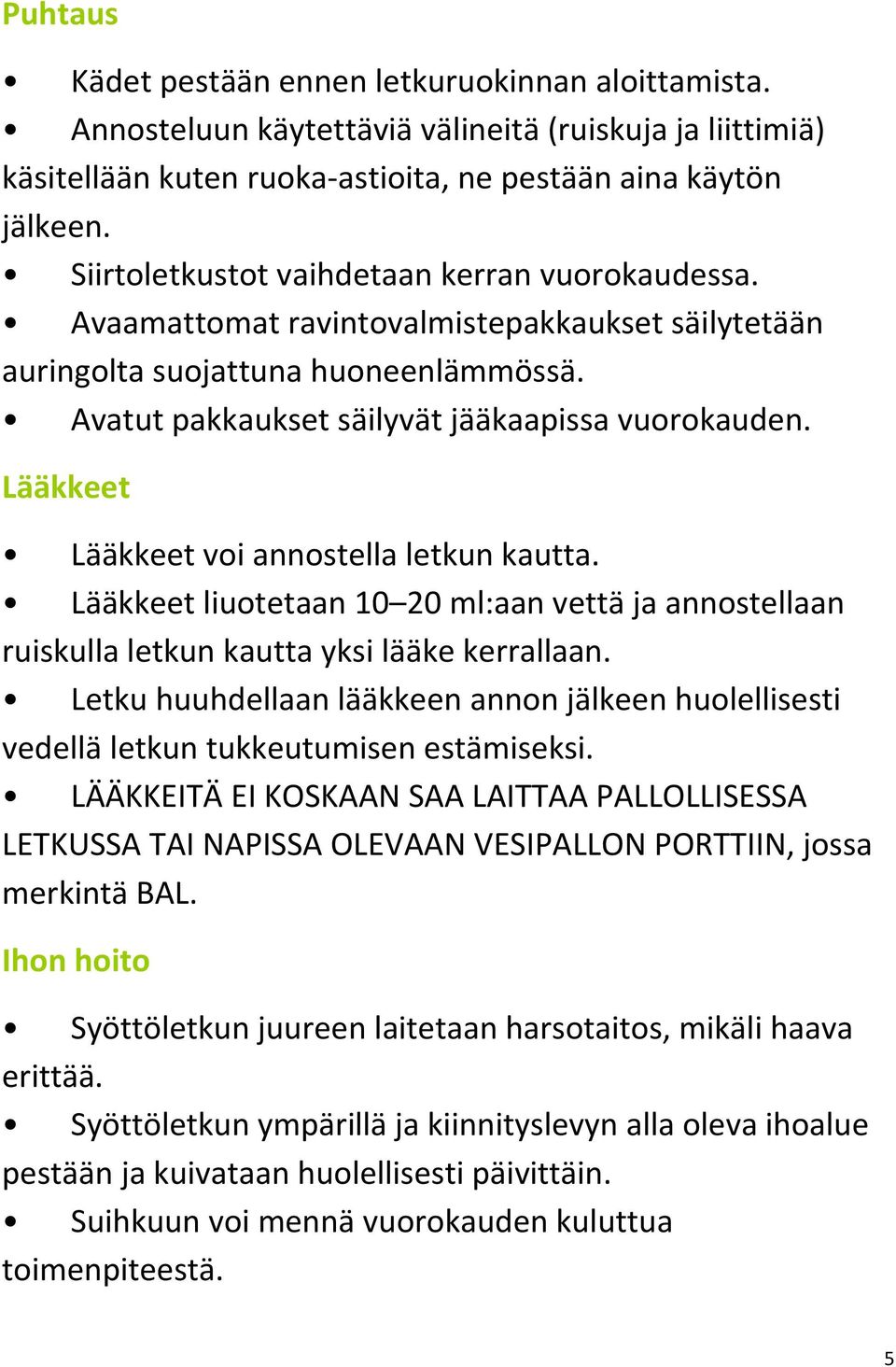 Lääkkeet Lääkkeet voi annostella letkun kautta. Lääkkeet liuotetaan 10 20 ml:aan vettä ja annostellaan ruiskulla letkun kautta yksi lääke kerrallaan.