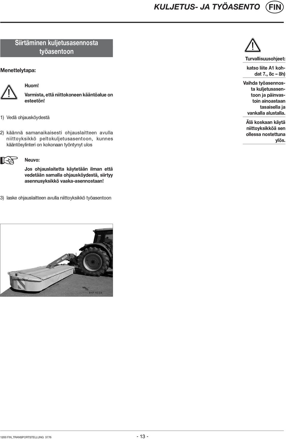 katso liite A1 kohdat 7., 8c 8h) Vaihda työasennosta kuljetusasentoon ja päinvastoin ainoastaan tasaisella ja vankalla alustalla.