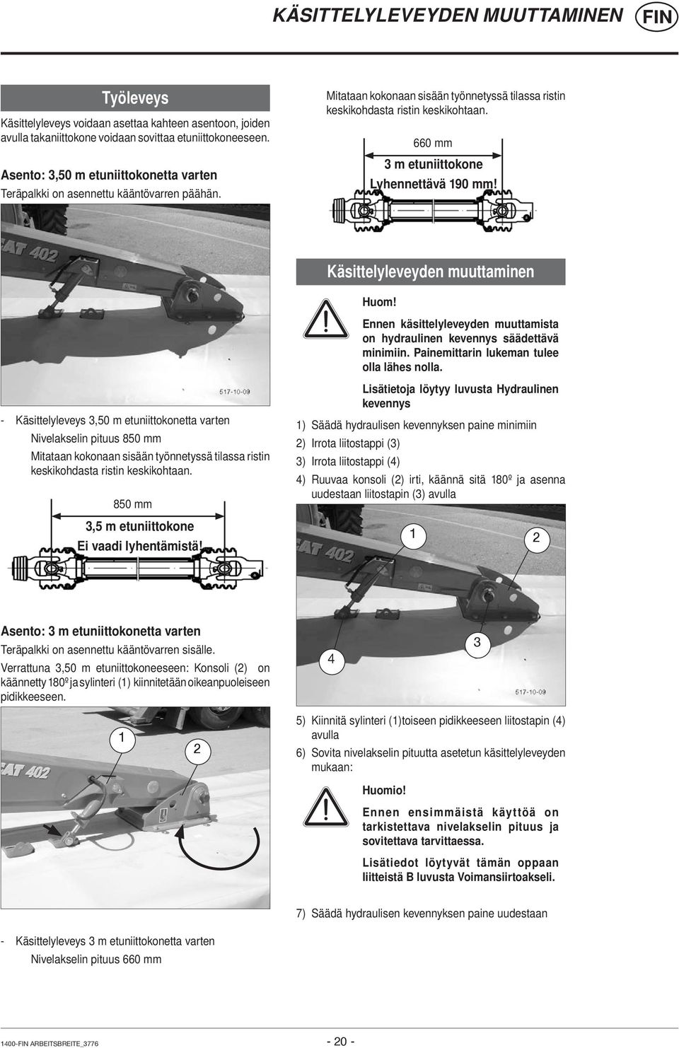 660 mm 3 m etuniittokone Lyhennettävä 190 mm! Käsittelyleveyden muuttaminen Huom! Ennen käsittelyleveyden muuttamista on hydraulinen kevennys säädettävä minimiin.