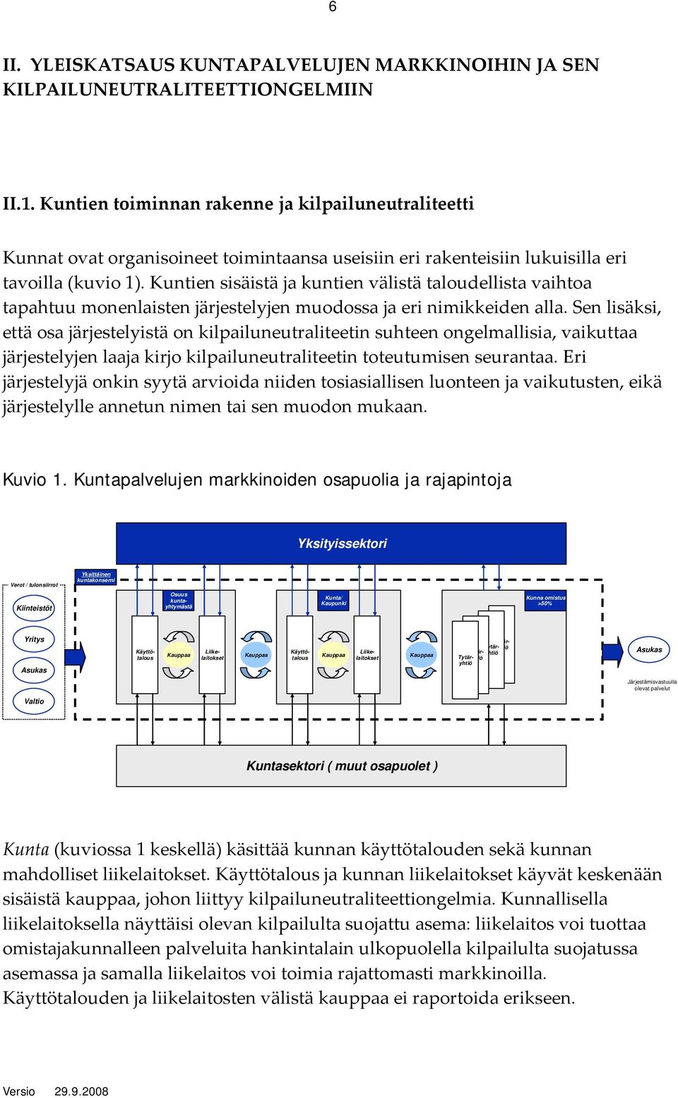 Kuntien sisäistä ja kuntien välistä taloudellista vaihtoa tapahtuu monenlaisten järjestelyjen muodossa ja eri nimikkeiden alla.