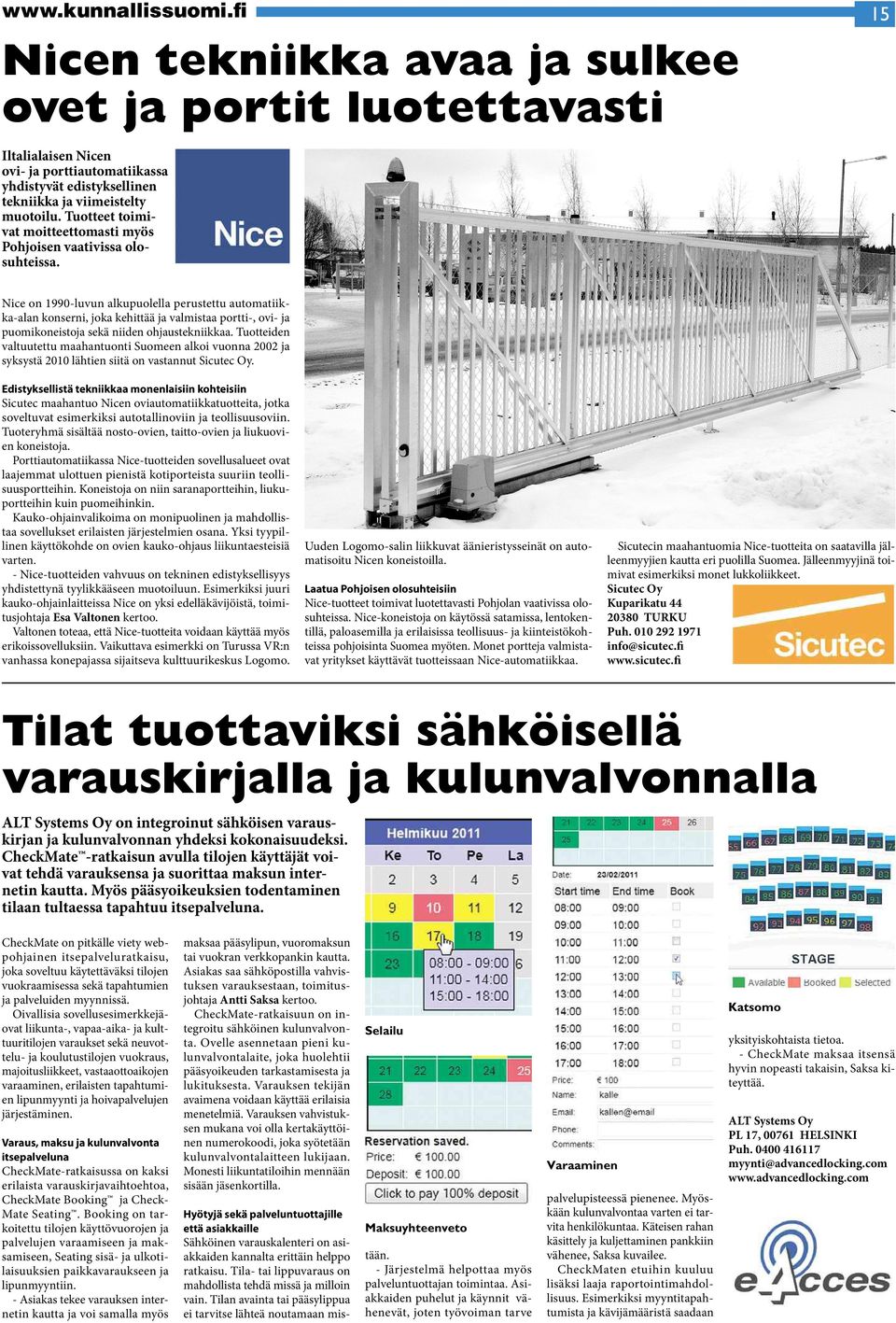 Nice on 1990-luvun alkupuolella perustettu automatiikka-alankonserni, joka kehittää ja valmistaa portti-, ovi- ja puomikoneistoja sekä niiden ohjaustekniikkaa.