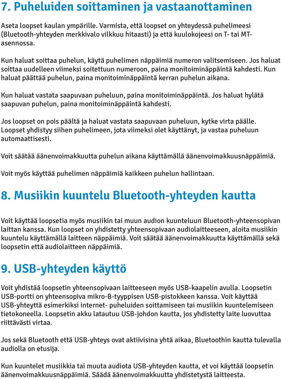 Kun haluat soittaa puhelun, käytä puhelimen näppäimiä numeron valitsemiseen. Jos haluat soittaa uudelleen viimeksi soitettuun numeroon, paina monitoiminäppäintä kahdesti.