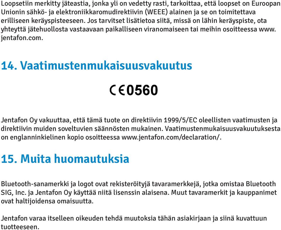 Vaatimustenmukaisuusvakuutus Jentafon Oy vakuuttaa, että tämä tuote on direktiivin 1999/5/EC oleellisten vaatimusten ja direktiivin muiden soveltuvien säännösten mukainen.