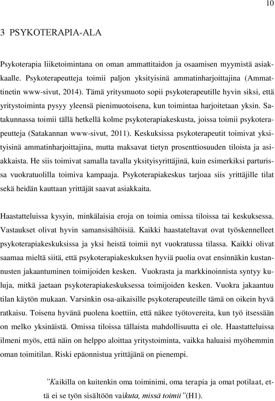 Tämä yritysmuoto sopii psykoterapeutille hyvin siksi, että yritystoiminta pysyy yleensä pienimuotoisena, kun toimintaa harjoitetaan yksin.