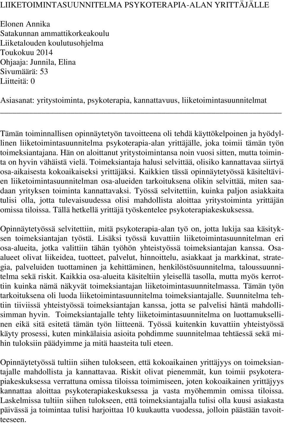 psykoterapia-alan yrittäjälle, joka toimii tämän työn toimeksiantajana. Hän on aloittanut yritystoimintansa noin vuosi sitten, mutta toiminta on hyvin vähäistä vielä.