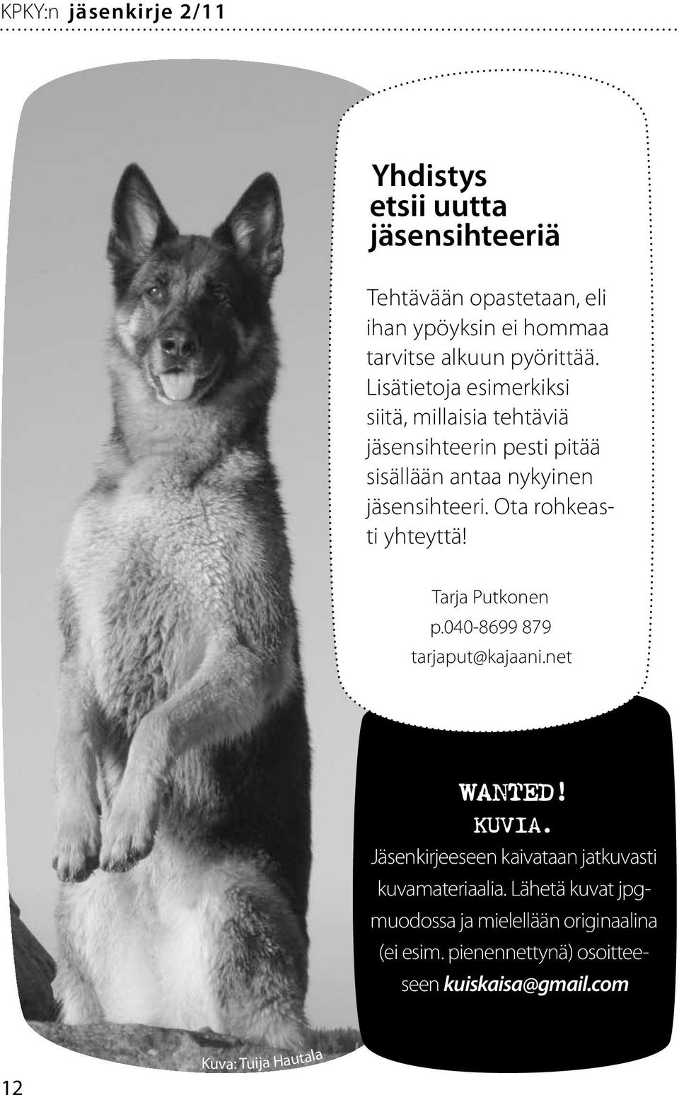 Ota rohkeasti yhteyttä! Tarja Putkonen p.040-8699 879 tarjaput@kajaani.net WANTED! KUVIA.