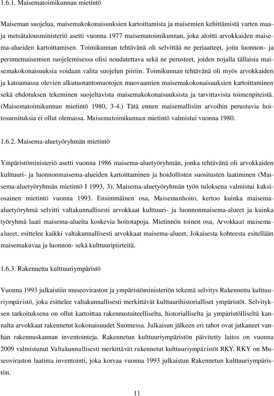 Toimikunnan tehtävänä oli selvittää ne periaatteet, joita luonnon- ja perinnemaisemien suojelemisessa olisi noudatettava sekä ne perusteet, joiden nojalla tällaisia maisemakokonaisuuksia voidaan