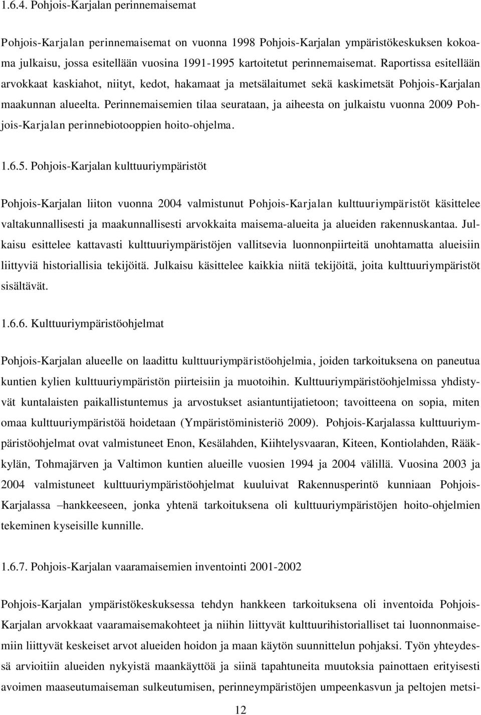 Raportissa esitellään arvokkaat kaskiahot, niityt, kedot, hakamaat ja metsälaitumet sekä kaskimetsät Pohjois-Karjalan maakunnan alueelta.