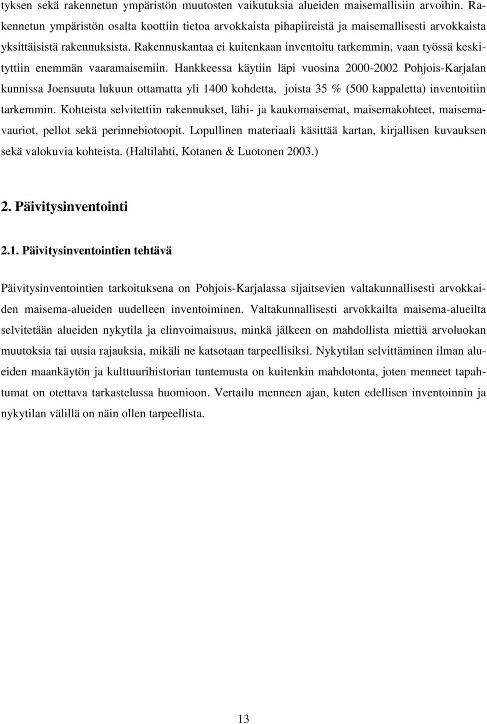 Rakennuskantaa ei kuitenkaan inventoitu tarkemmin, vaan työssä keskityttiin enemmän vaaramaisemiin.