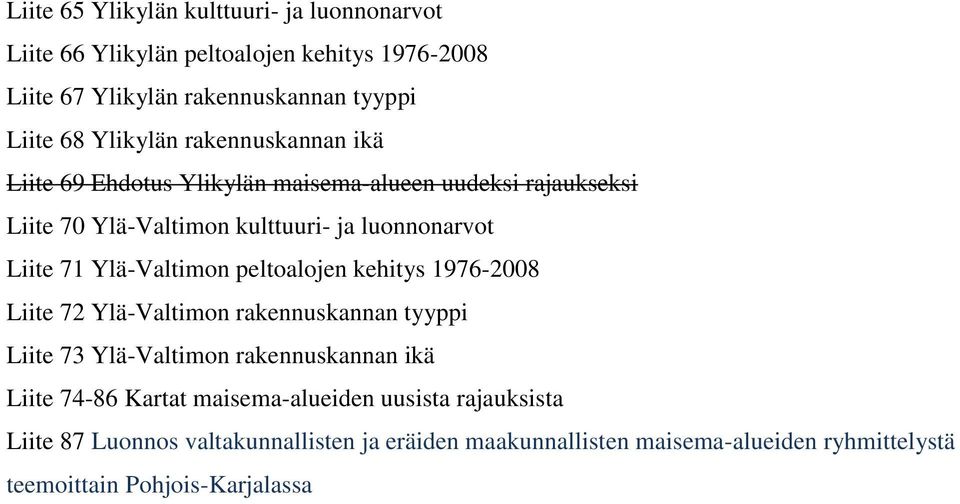 Ylä-Valtimon peltoalojen kehitys 1976-2008 Liite 72 Ylä-Valtimon rakennuskannan tyyppi Liite 73 Ylä-Valtimon rakennuskannan ikä Liite 74-86 Kartat