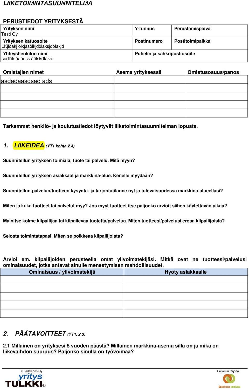 4) Suunnitellun yrityksen toimiala, tuote tai palvelu. Mitä myyn? Suunnitellun yrityksen asiakkaat ja markkina-alue. Kenelle myydään?
