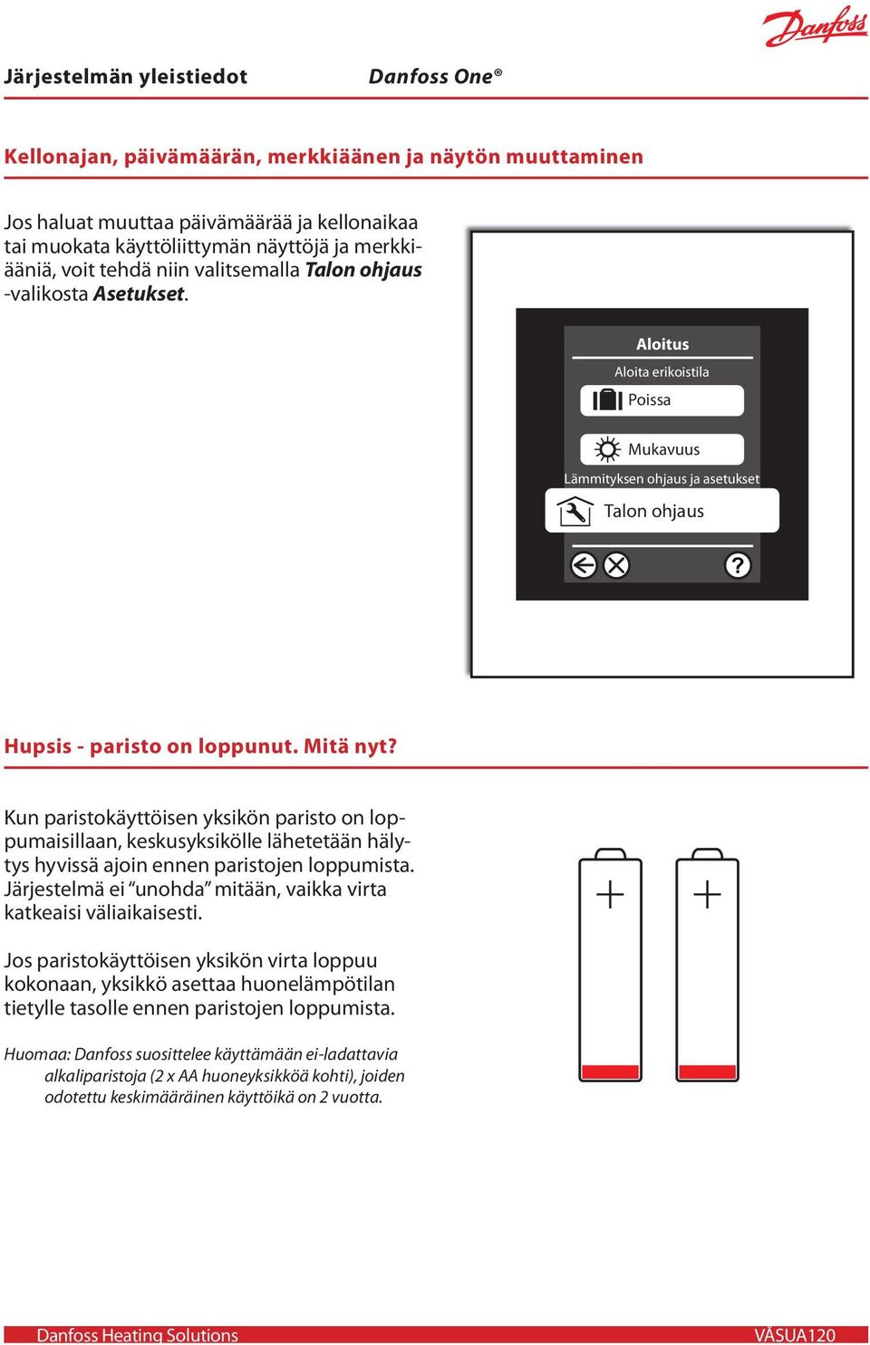 Kun paristokäyttöisen yksikön paristo on loppumaisillaan, keskusyksikölle lähetetään hälytys hyvissä ajoin ennen paristojen loppumista.