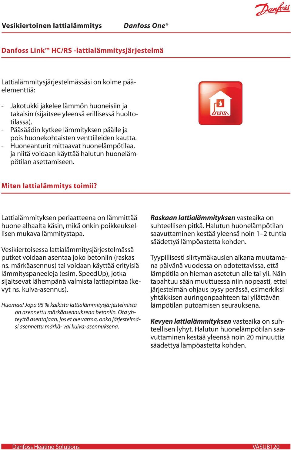 - Huoneanturit mittaavat huonelämpötilaa, ja niitä voidaan käyttää halutun huonelämpötilan asettamiseen. Miten lattialämmitys toimii?
