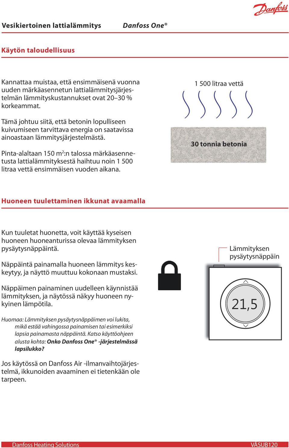 Pinta-alaltaan 150 m 2 :n talossa märkäasennetusta lattialämmityksestä haihtuu noin 1 500 litraa vettä ensimmäisen vuoden aikana.