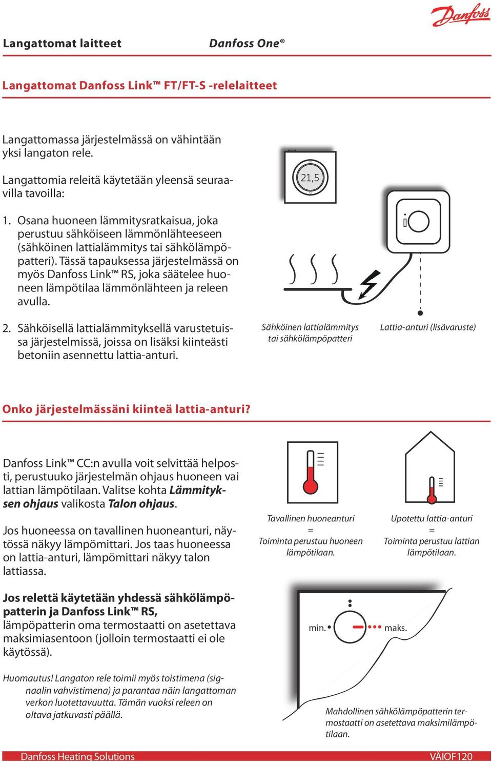 Tässä tapauksessa järjestelmässä on myös Danfoss Link RS, joka säätelee huoneen lämpötilaa lämmönlähteen ja releen avulla. 2.