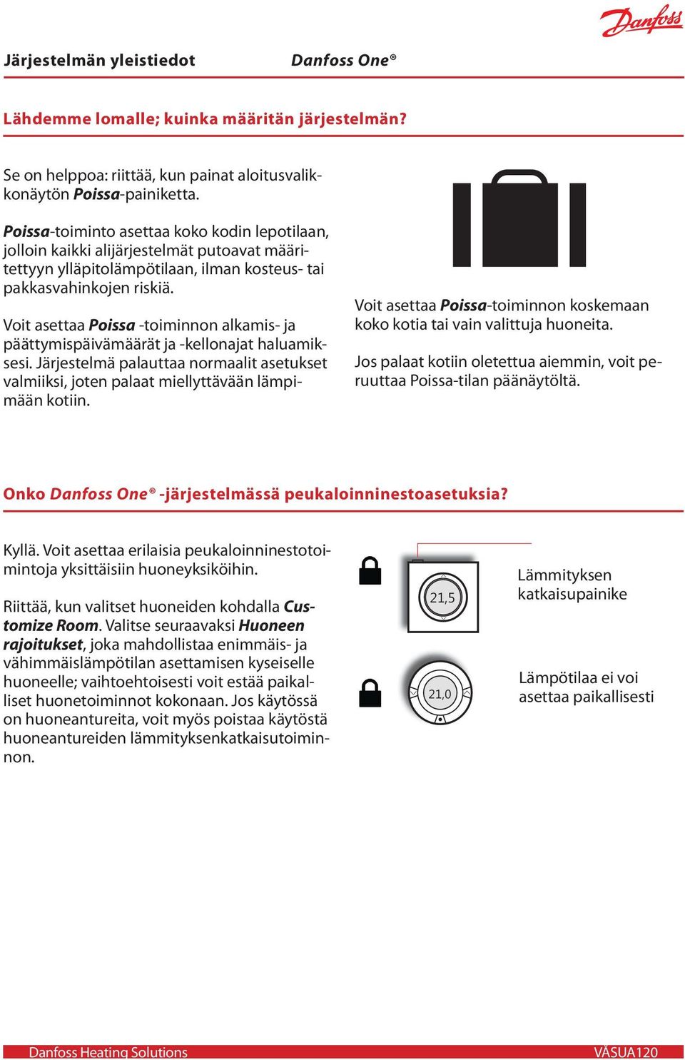 Voit asettaa Poissa -toiminnon alkamis- ja päättymispäivämäärät ja -kellonajat haluamiksesi. Järjestelmä palauttaa normaalit asetukset valmiiksi, joten palaat miellyttävään lämpimään kotiin.