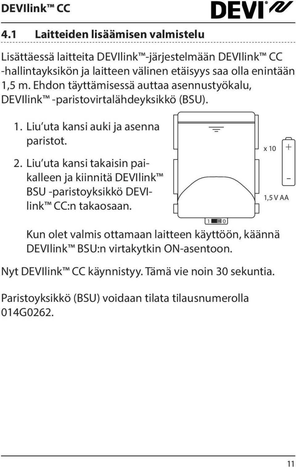 Liu uta kansi takaisin paikalleen ja kiinnitä DEVIlink BSU -paristoyksikkö DEVIlink CC:n takaosaan.