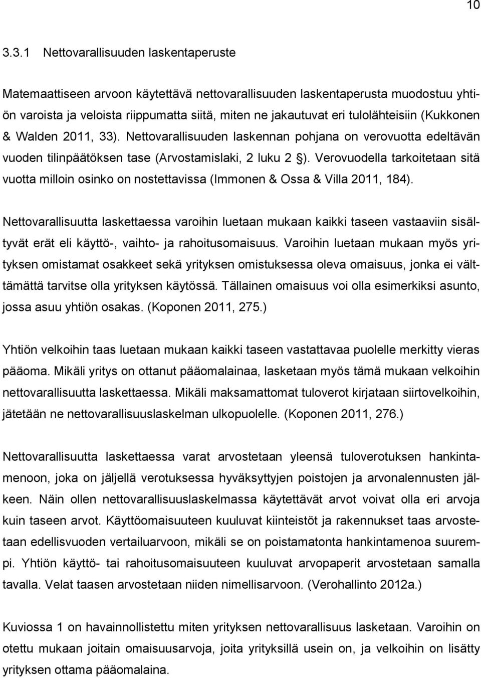 Verovuodella tarkoitetaan sitä vuotta milloin osinko on nostettavissa (Immonen & Ossa & Villa 2011, 184).