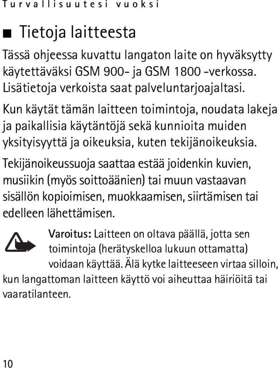 Kun käytät tämän laitteen toimintoja, noudata lakeja ja paikallisia käytäntöjä sekä kunnioita muiden yksityisyyttä ja oikeuksia, kuten tekijänoikeuksia.