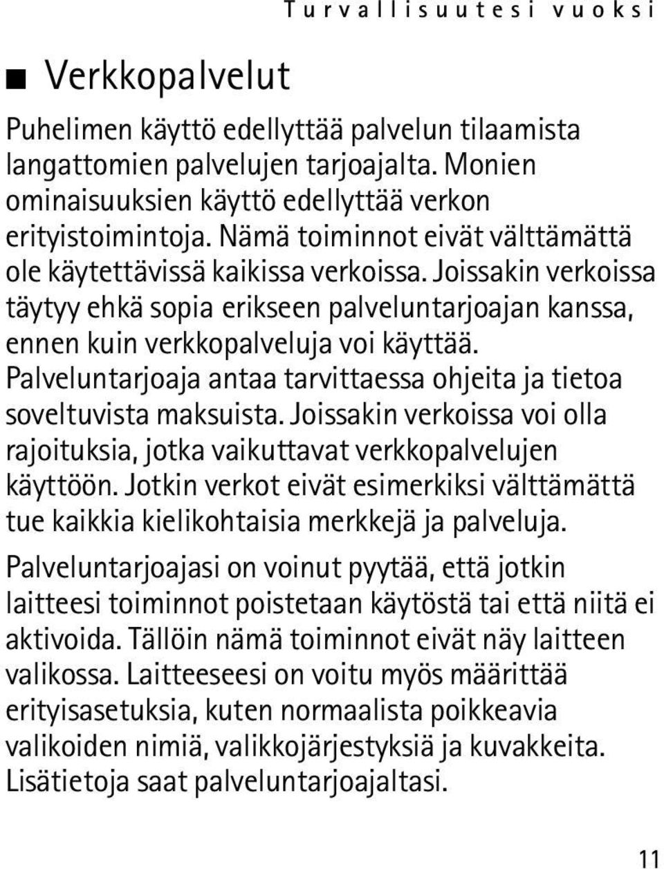 Palveluntarjoaja antaa tarvittaessa ohjeita ja tietoa soveltuvista maksuista. Joissakin verkoissa voi olla rajoituksia, jotka vaikuttavat verkkopalvelujen käyttöön.