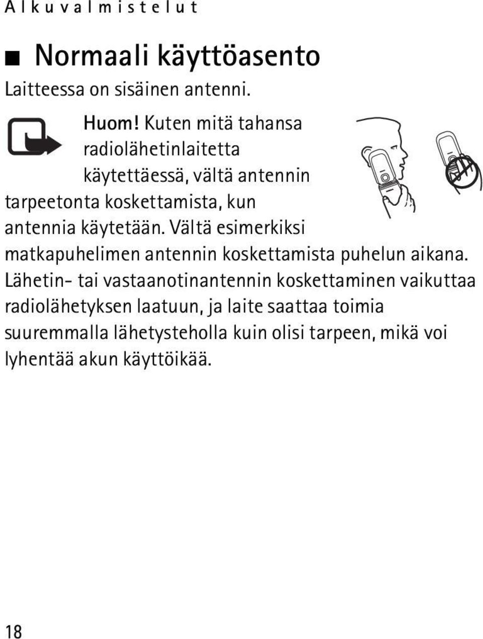 käytetään. Vältä esimerkiksi matkapuhelimen antennin koskettamista puhelun aikana.