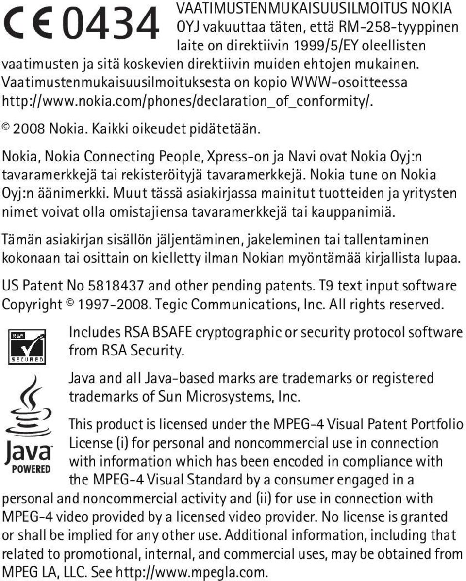 Nokia, Nokia Connecting People, Xpress-on ja Navi ovat Nokia Oyj:n tavaramerkkejä tai rekisteröityjä tavaramerkkejä. Nokia tune on Nokia Oyj:n äänimerkki.