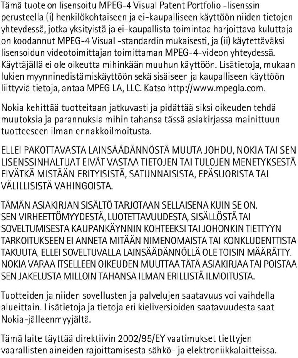 Käyttäjällä ei ole oikeutta mihinkään muuhun käyttöön. Lisätietoja, mukaan lukien myynninedistämiskäyttöön sekä sisäiseen ja kaupalliseen käyttöön liittyviä tietoja, antaa MPEG LA, LLC.