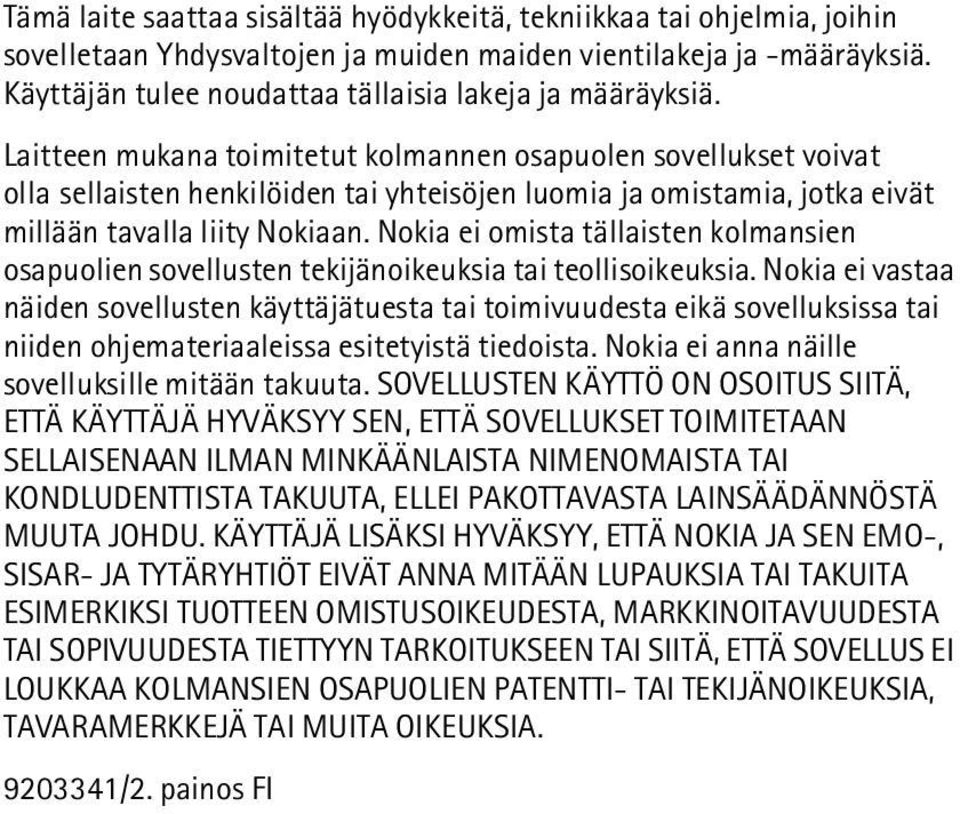 Laitteen mukana toimitetut kolmannen osapuolen sovellukset voivat olla sellaisten henkilöiden tai yhteisöjen luomia ja omistamia, jotka eivät millään tavalla liity Nokiaan.