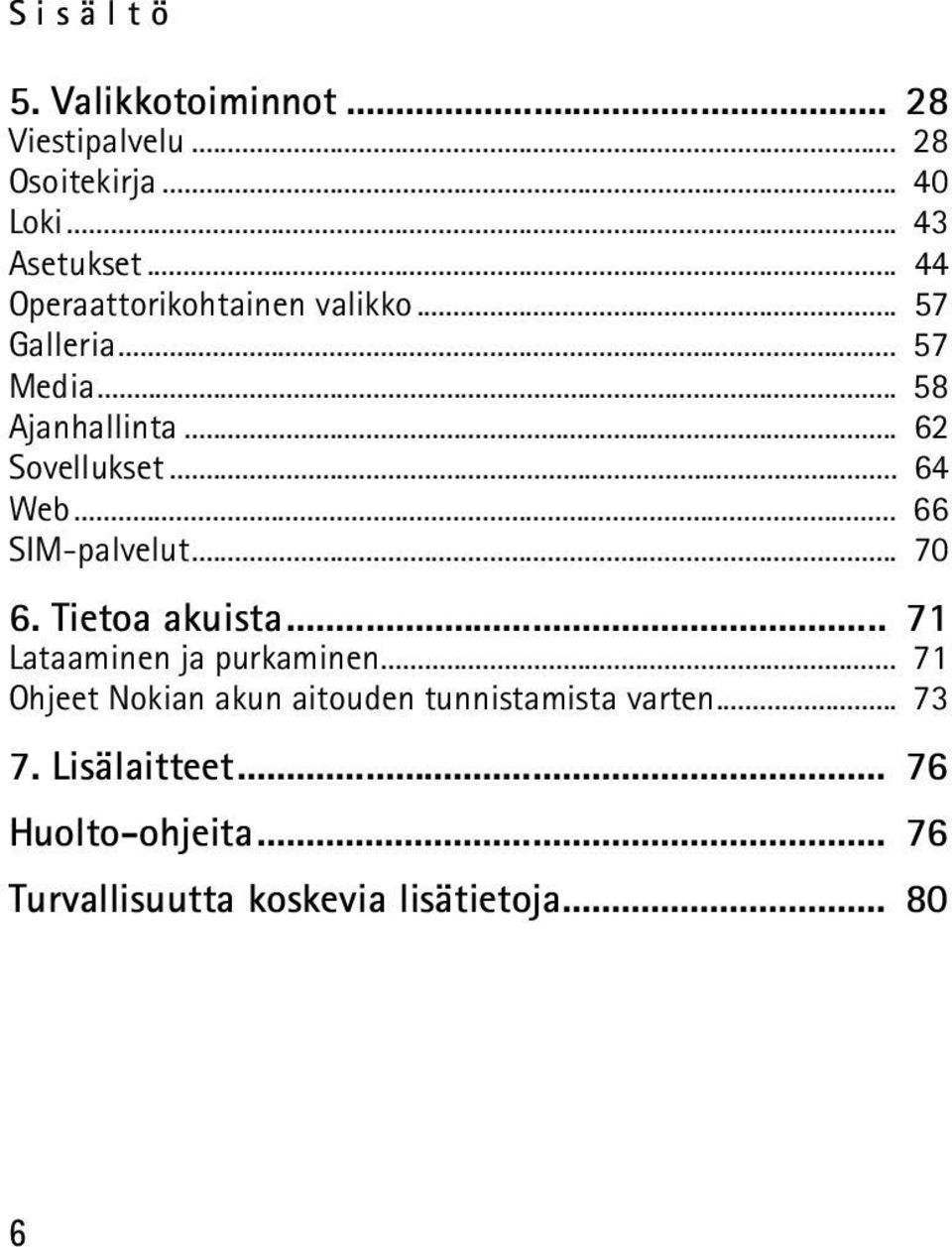.. 64 Web... 66 SIM-palvelut... 70 6. Tietoa akuista... 71 Lataaminen ja purkaminen.