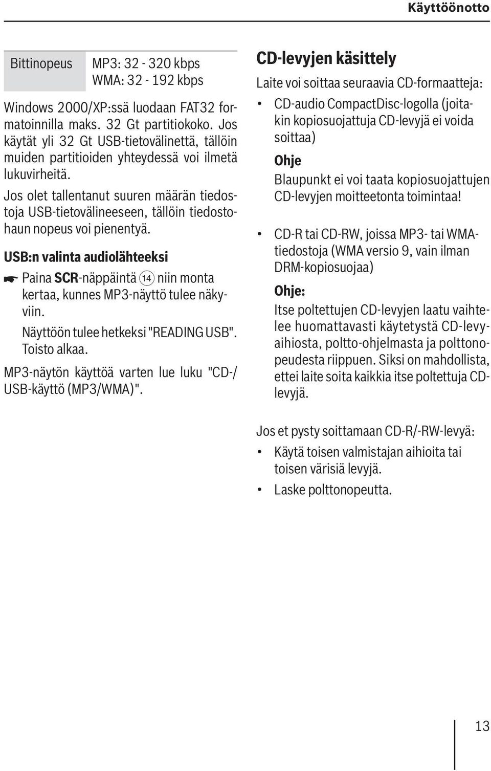 Jos olet tallentanut suuren määrän tiedostoja USB-tietovälineeseen, tällöin tiedostohaun nopeus voi pienentyä.