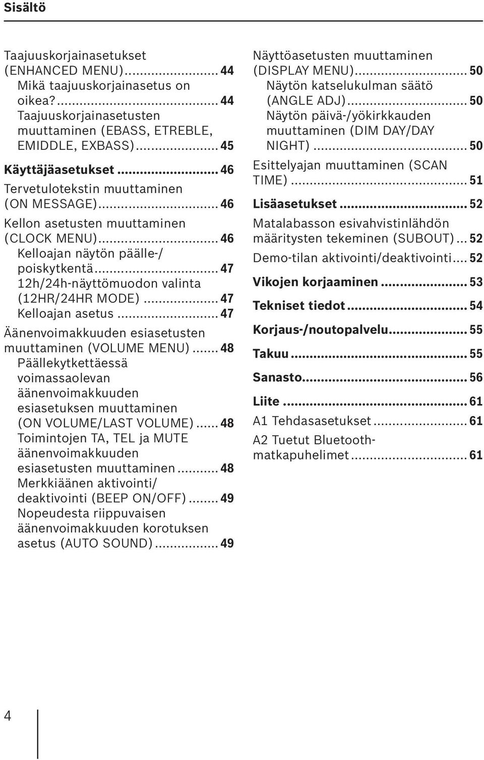 .. 47 Kelloajan asetus... 47 Äänenvoimakkuuden esiasetusten muuttaminen (VOLUME MENU)... 48 Päällekytkettäessä voimassaolevan äänenvoimakkuuden esiasetuksen muuttaminen (ON VOLUME/LAST VOLUME).