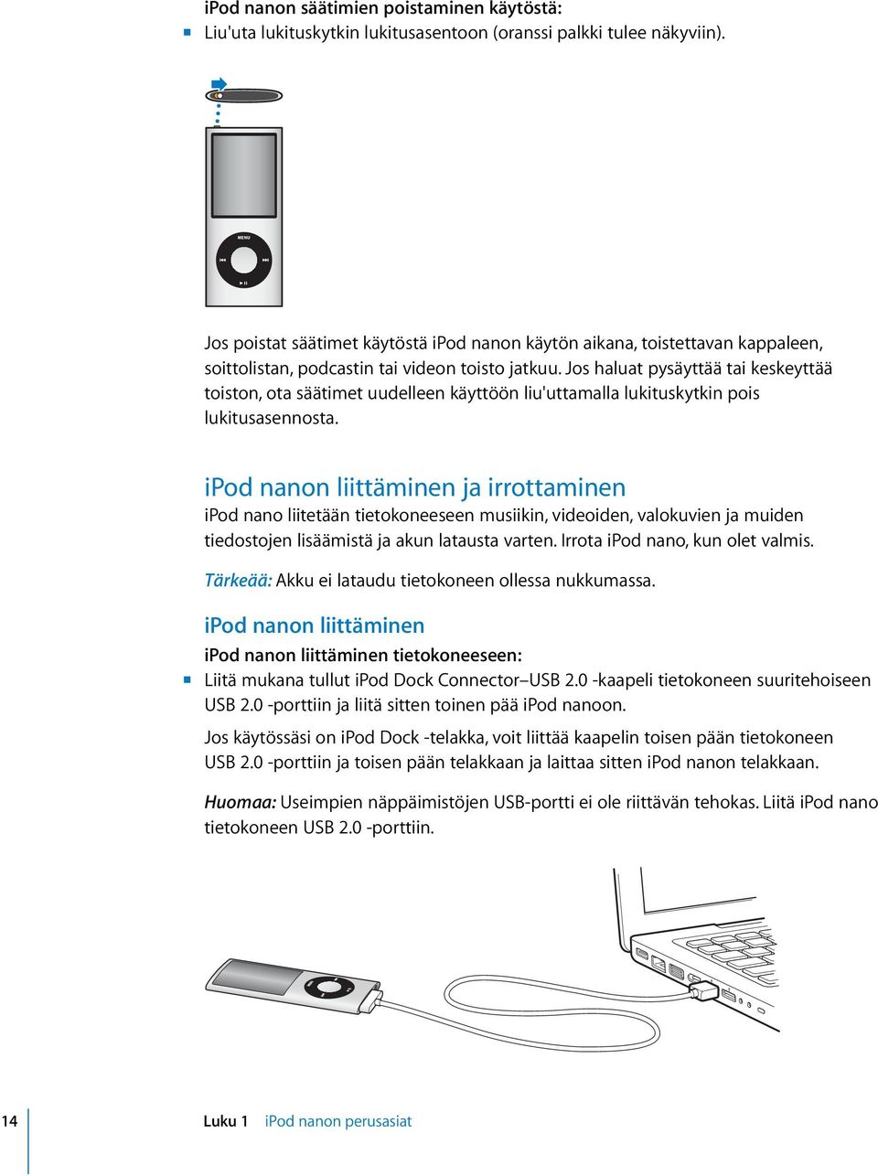 Jos haluat pysäyttää tai keskeyttää toiston, ota säätimet uudelleen käyttöön liu'uttamalla lukituskytkin pois lukitusasennosta.