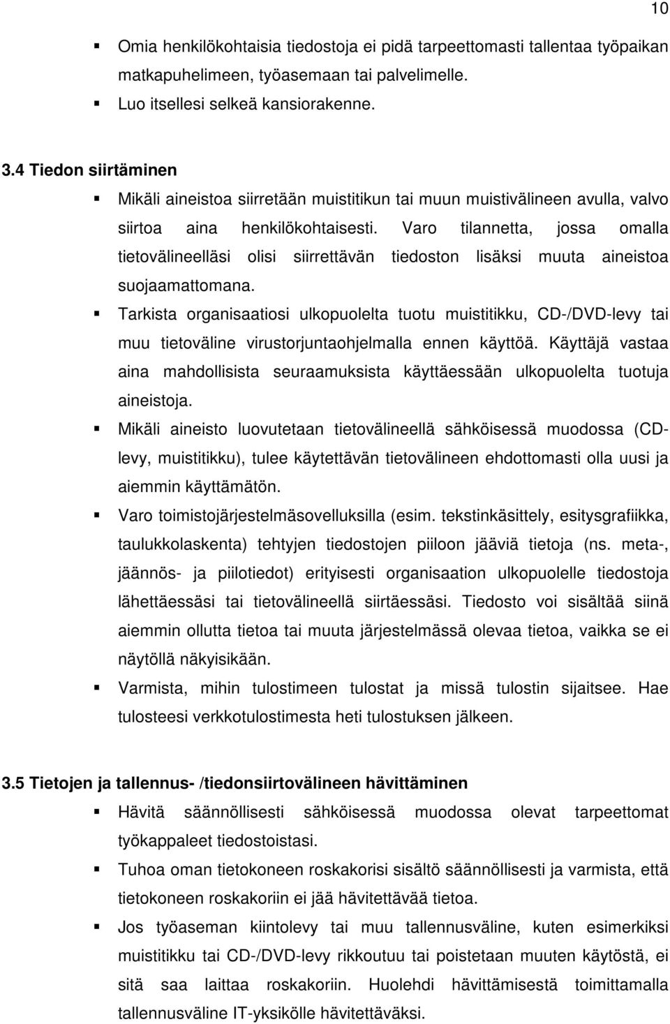 Varo tilannetta, jossa omalla tietovälineelläsi olisi siirrettävän tiedoston lisäksi muuta aineistoa suojaamattomana.