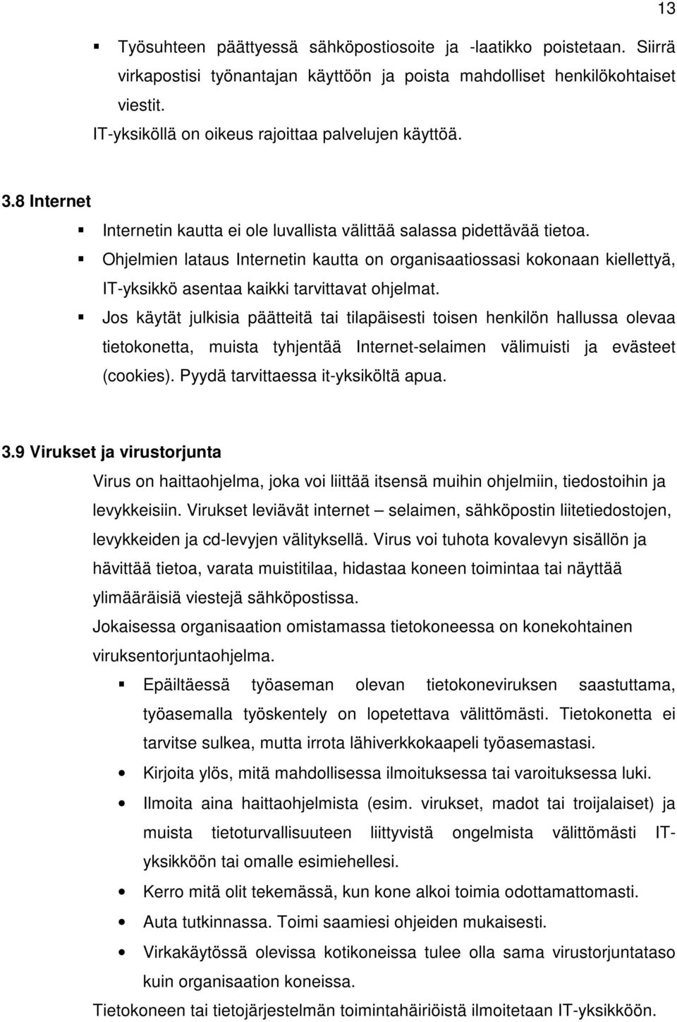 Ohjelmien lataus Internetin kautta on organisaatiossasi kokonaan kiellettyä, IT-yksikkö asentaa kaikki tarvittavat ohjelmat.