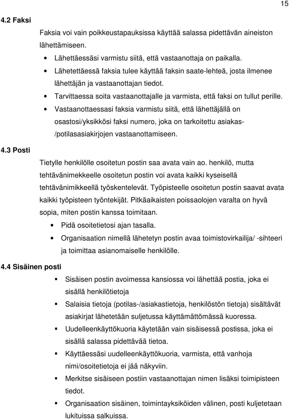 Vastaanottaessasi faksia varmistu siitä, että lähettäjällä on osastosi/yksikkösi faksi numero, joka on tarkoitettu asiakas- /potilasasiakirjojen vastaanottamiseen.