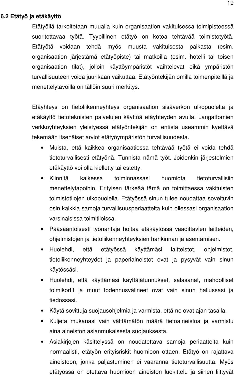 hotelli tai toisen organisaation tilat), jolloin käyttöympäristöt vaihtelevat eikä ympäristön turvallisuuteen voida juurikaan vaikuttaa.