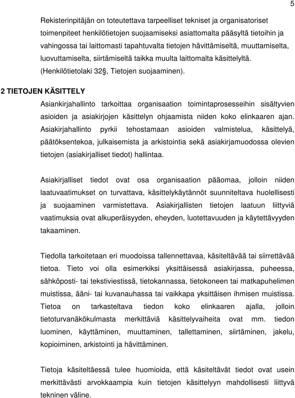 2 TIETOJEN KÄSITTELY Asiankirjahallinto tarkoittaa organisaation toimintaprosesseihin sisältyvien asioiden ja asiakirjojen käsittelyn ohjaamista niiden koko elinkaaren ajan.